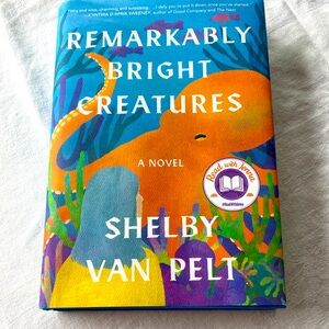 Remarkably Bright Creatures  by. Shelby Van Pelt